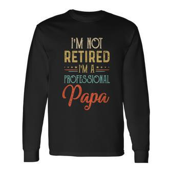 Im Not Retired A Professional Papa Father Day Vintage Long Sleeve T-Shirt - Monsterry CA