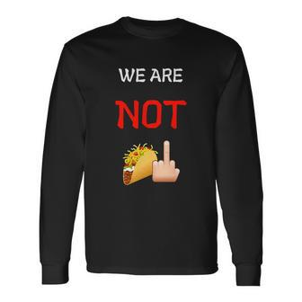 We Are Not Your Tacos Not Your Breakfast Taco Rnc Taco Jill Biden Long Sleeve T-Shirt - Thegiftio
