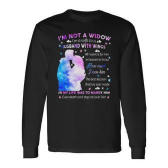 Im Not A Widow Im A Wife To A Husband With Wings All I Want For Him In Heaven To Know How Much I Miss Him Men Women Long Sleeve T-Shirt T-shirt Graphic Print - Thegiftio UK