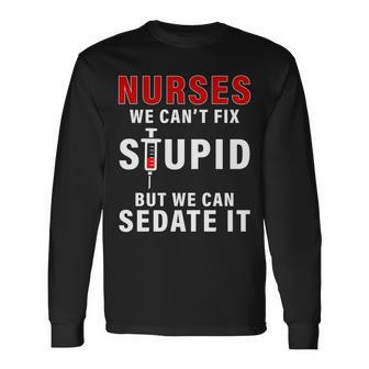Nurse Cant Fix Stupid Tshirt Long Sleeve T-Shirt - Monsterry AU