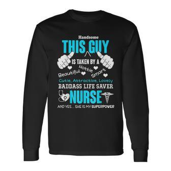 Nurse This Guy Is Taken By A Nurse Nursing S Husband Long Sleeve T-Shirt - Thegiftio UK