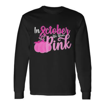 In October We Wear Pink Breast Cancer Awareness Pumpkin Long Sleeve T-Shirt - Monsterry DE