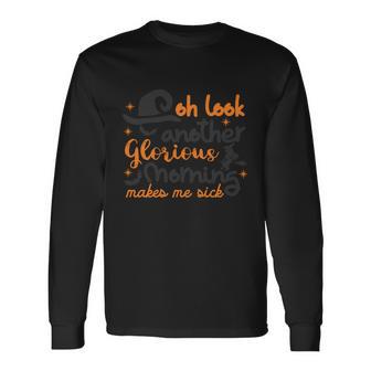 Oh Look Another Glorious Morning Makes Me Sick Halloween Quote V2 Long Sleeve T-Shirt - Monsterry