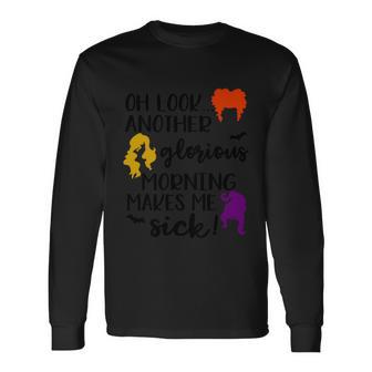 Oh Look Another Glorius Morning Makes Me Sick Halloween Quote Long Sleeve T-Shirt - Monsterry