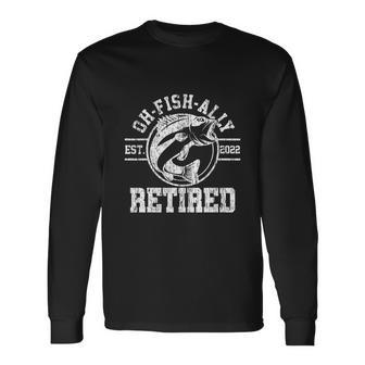 Ohfishally Retired 2022 Fishing Long Sleeve T-Shirt - Monsterry