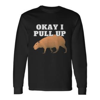 Okay I Pull Up Capybara Tshirt Long Sleeve T-Shirt - Monsterry UK