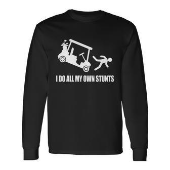 I Do All My Own Stunts Golfer Long Sleeve T-Shirt - Monsterry
