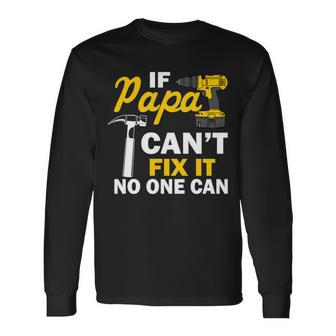 If Papa Cant Fix It No One Can Tshirt Long Sleeve T-Shirt - Monsterry