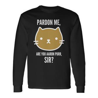 Pardon Me Are You Aaron Purr Sir Long Sleeve T-Shirt - Monsterry UK