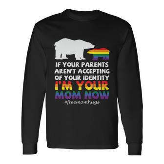 If Your Parents Arent Accepting Of Your Identity Im Your Mom Now Lgbt Long Sleeve T-Shirt - Monsterry CA