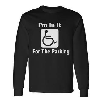 Im In It For The Parking Tshirt Long Sleeve T-Shirt - Monsterry CA