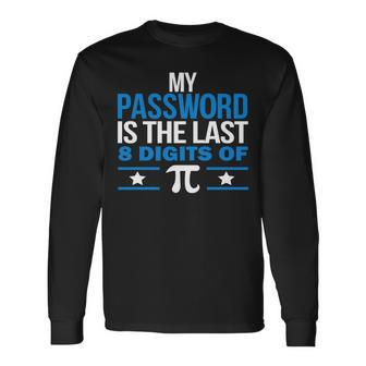 My Password Is The Last Digit Of Pi Tshirt Long Sleeve T-Shirt - Monsterry AU