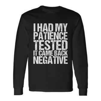 I Had My Patience Tested It Came Back Negative Quotes Tshirt Long Sleeve T-Shirt - Monsterry