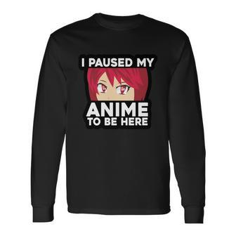 I Paused My Game To Be Here Anime Long Sleeve T-Shirt - Monsterry CA