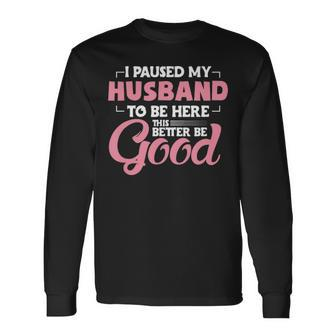 I Paused My Husband To Be Here Wife Sarcastic Gamer Long Sleeve T-Shirt - Thegiftio UK