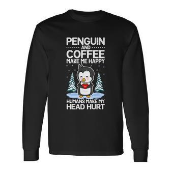 Penguin And Coffee Make More Happy Coffee And Penguin Lover Long Sleeve T-Shirt - Monsterry