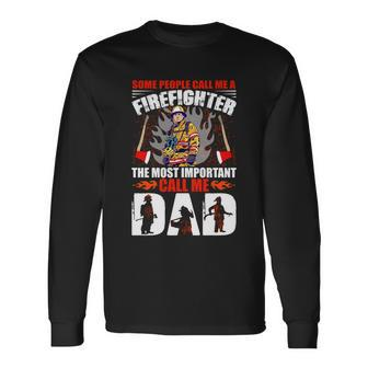 Some People Call Me A Firefighter The Most Important Call Me Dad Long Sleeve T-Shirt - Monsterry DE