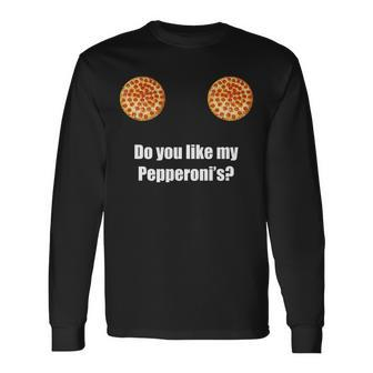 Do You Like My Pepperonis Tshirt Long Sleeve T-Shirt - Monsterry UK