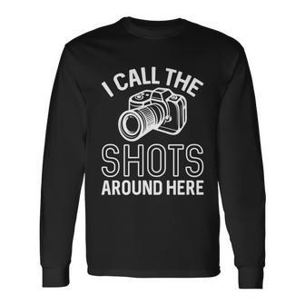 Photographer And Photoghraphy I Call The Shots Around Here Long Sleeve T-Shirt - Monsterry UK