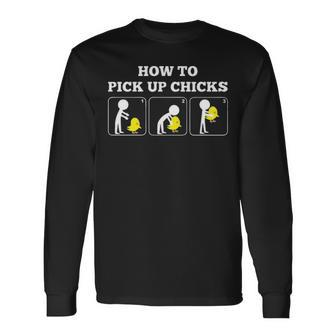 How To Pick Up Chicks Long Sleeve T-Shirt - Seseable