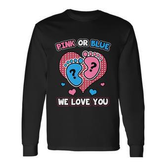 Pink Or Blue We Love You Baby Shower Gender Reveal Meaningful Long Sleeve T-Shirt - Monsterry UK