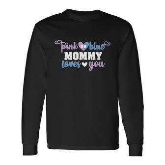 Pink Or Blue Mommy Loves You Baby Gender Reveal Long Sleeve T-Shirt - Monsterry