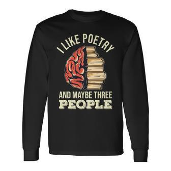 I Like Poetry And Maybe Three People Poetry Lovers Long Sleeve T-Shirt - Thegiftio UK