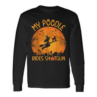 My Poodle Rides Shotgun Witch Halloween Long Sleeve T-Shirt - Seseable