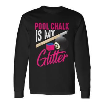 Pool Chalk Is My Glitter A Long Sleeve T-Shirt - Monsterry DE