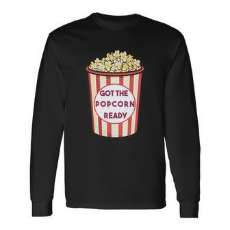 Got The Popcorn Ready Movie Night Long Sleeve T-Shirt - Monsterry DE