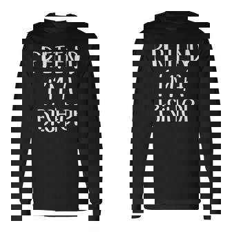 Pretend Im A Bishop Chess Costume Halloween Party Long Sleeve T-Shirt - Seseable