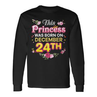 This Princess Was Born On December 24 24Th Happy Birthday Long Sleeve T-Shirt - Seseable