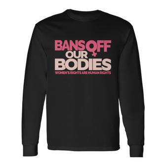 Pro Choice Pro Abortion Bans Off Our Bodies Rights Tshirt Long Sleeve T-Shirt - Monsterry DE