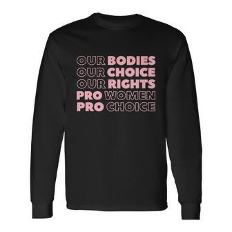 Pro Choice Pro Abortion Our Bodies Our Choice Our Rights Feminist Long Sleeve T-Shirt - Monsterry