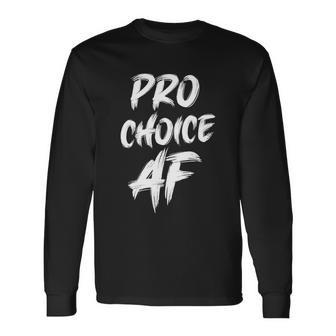 Pro Choice Af Pro Abortion V2 Long Sleeve T-Shirt - Monsterry
