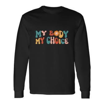 Pro Choice My Body My Choice Reproductive Rights Long Sleeve T-Shirt - Seseable