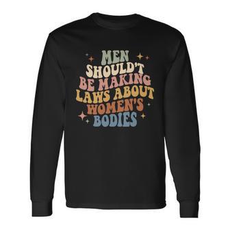 Pro Choice Mother By For My Body My Choice Long Sleeve T-Shirt - Monsterry