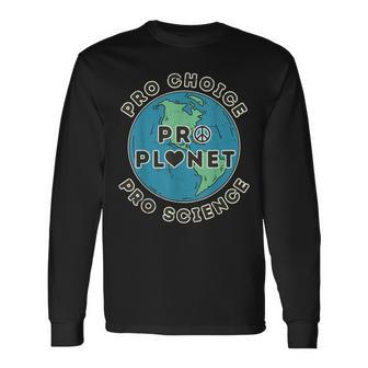 Pro Choice Pro Planet Pro Science Climate Change Earth Day Long Sleeve T-Shirt - Seseable