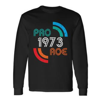 Pro Choice Rights 1973 Pro Roe Long Sleeve T-Shirt - Monsterry
