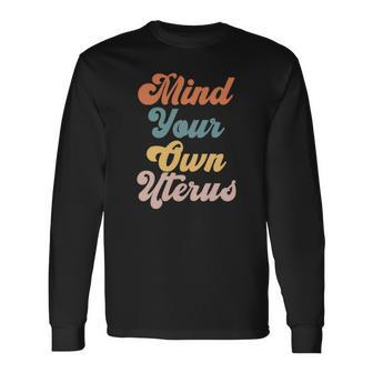 Pro Choice Rights Mind Your Own Uterus Long Sleeve T-Shirt - Seseable