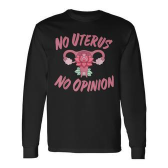 Pro Choice Rights No Uterus No Opinion Long Sleeve T-Shirt - Seseable