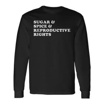 Pro Roe Defend Roe Sugar Spice And Reproductive Rights Long Sleeve T-Shirt - Seseable