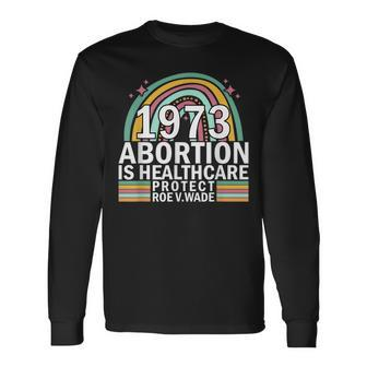 Protect Roe V Wade 1973 Abortion Is Healthcare Long Sleeve T-Shirt - Seseable