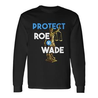 Protect Roe V Wade Pro Choice Shirt Pro Abortion Feminism Feminist Long Sleeve T-Shirt - Monsterry