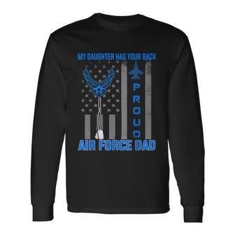 Proud Air Force Dad My Daughter Has Your Back Usaf Long Sleeve T-Shirt - Monsterry