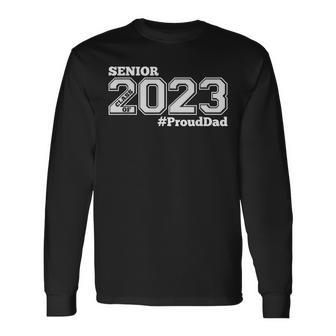 Proud Dad Of 2023 Senior Class Of 2023 Proud Dad White Men Women Long Sleeve T-Shirt T-shirt Graphic Print - Thegiftio UK