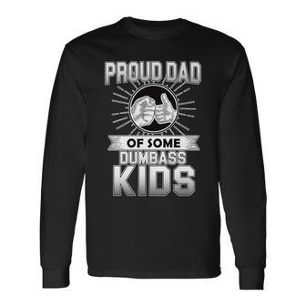 Proud Dad Of Some Dumbass Tshirt Long Sleeve T-Shirt - Monsterry