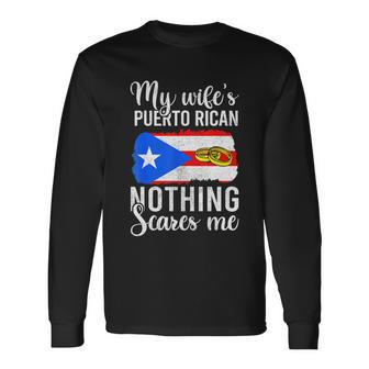 Proud Husband Of Puerto Rican Wife Men Shirt Nothing Scares Long Sleeve T-Shirt - Thegiftio UK