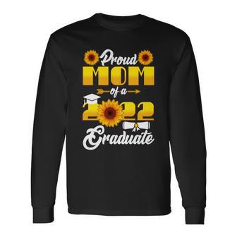 Proud Mom Of A 2022 Graduate Sunflowers Tshirt Long Sleeve T-Shirt - Monsterry CA