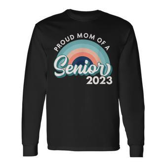 Proud Mom Of A Senior 2023 Class Of 2023 Senior Long Sleeve T-Shirt - Thegiftio UK